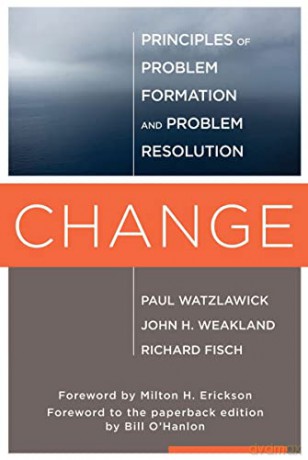 Change: Principles of Problem Formation and Problem Resolution - Paul Watzlawick [KSIĄŻKA]
