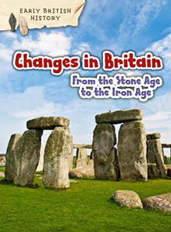 Changes in Britain from the Stone Age to the Iron Age (Early British History) - Claire Throp [KSIĄŻKA]