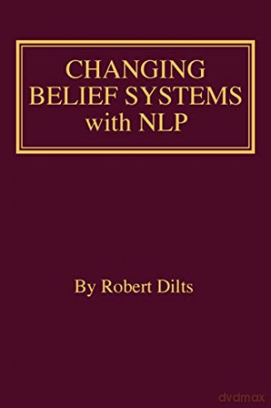 Changing Belief Systems With NLP - Robert Brian Dilts [KSIĄŻKA]