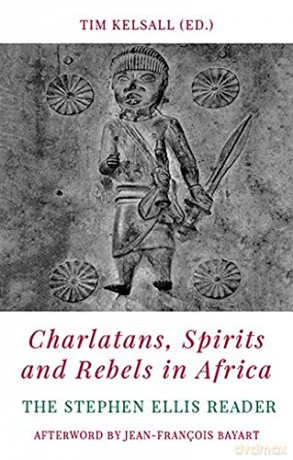 Charlatans, Spirits and Rebels in Africa: The Stephen Ellis Reader - Tim Kelsall [KSIĄŻKA]