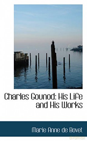 Charles Gounod: His Life and His Works - Marie Anne de Bovet [KSIĄŻKA]