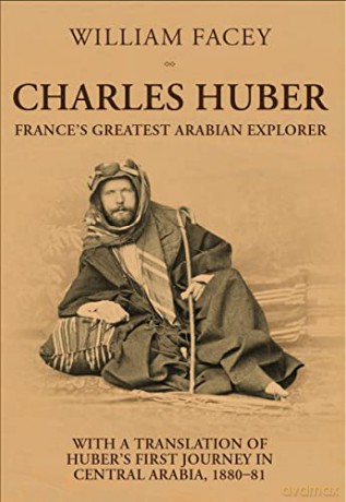 Charles Huber: France's Greatest Arabian Explorer - William Facey [KSIĄŻKA]