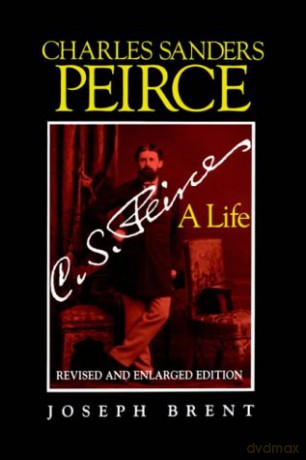 Charles Sanders Peirce: A Life - Joseph Brent [KSIĄŻKA]