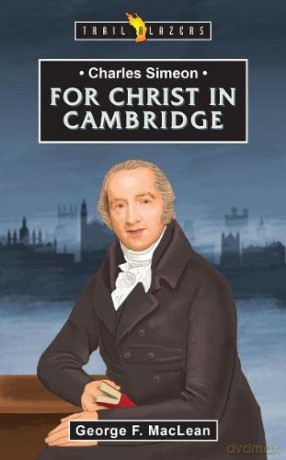 Charles Simeon: Christ in Cambridge (Trail Blazers): For Christ in Cambridge - George MacLean [KSIĄŻKA]