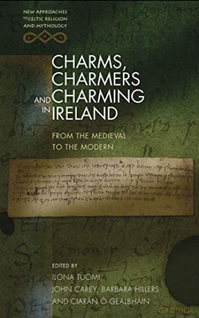 Charms, Charmers and Charming in Ireland: From the Medieval to the Modern (New Approaches to Celtic Religion and Mythology) - John Carey [KSIĄŻKA]