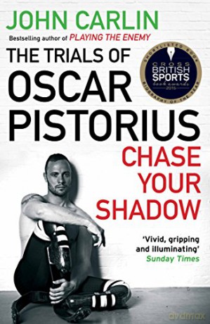 Chase Your Shadow: The Trials of Oscar Pistorius - John Carlin [KSIĄŻKA]