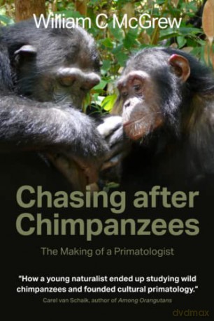 Chasing after Chimpanzees: The Making of a Primatologist - William C McGrew [KSIĄŻKA]