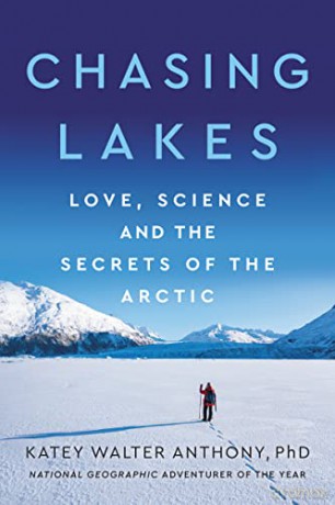 Chasing Lakes: Love, Science, and the Secrets of the Arctic - Katey Walter Anthony [KSIĄŻKA]