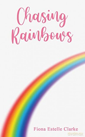 Chasing Rainbows - Fiona Estelle Clarke [KSIĄŻKA]