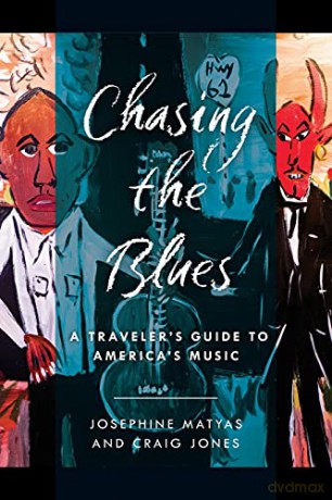 Chasing the Blues: A Traveler's Guide to America's Music - Josephine Matyas [KSIĄŻKA]