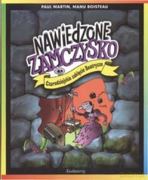 Nawiedzone zamczysko. Czarodziejskie zaklęcie Beatrycze [KSIĄŻKA]