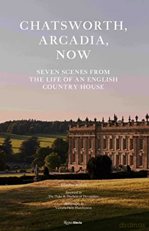 Chatsworth, Arcadia Now: Seven Scenes from the Life of an English Country House - John-Paul Stonard [KSIĄŻKA]