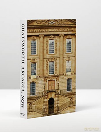 Chatsworth, Arcadia, Now: Seven Scenes from the Life of a House - John-Paul Stonard [KSIĄŻKA]