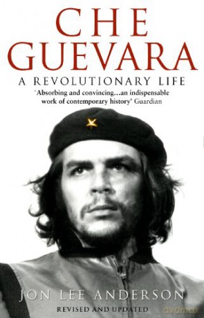 Che Guevara: the definitive portrait of one of the twentieth century's most fascinating historical figures, by critically-acclaimed New York Times journalist Jon Lee Anderson - Jon Lee Anderson [KSIĄŻKA]