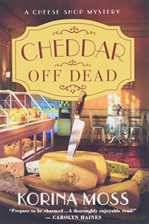 Cheddar Off Dead: A Cheese Shop Mystery (Cheese Shop Mysteries, 1) - Author Korina Moss [KSIĄŻKA]
