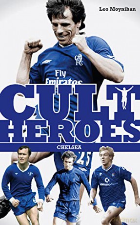 Chelsea Cult Heroes: Stamford Bridge's Greatest Icons - Leo Moynihan [KSIĄŻKA]