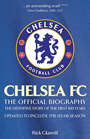Chelsea FC: The Official Biography: The Definitive Story of the First 100 Years - Rick Glanvill [KSIĄŻKA]