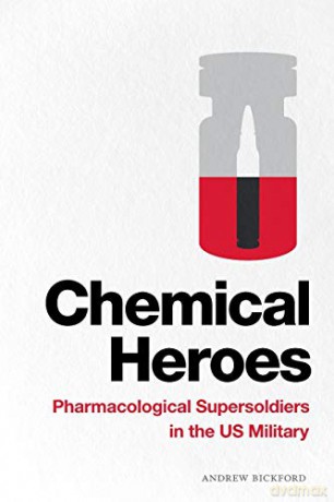 Chemical Heroes: Pharmacological Supersoldiers in the US Military (Global Insecurities) - Andrew Bickford [KSIĄŻKA]