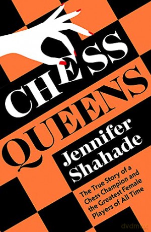 Chess Queens: The True Story of a Chess Champion and the Greatest Female Players of All Time - Jennifer Shahade [KSIĄŻKA]