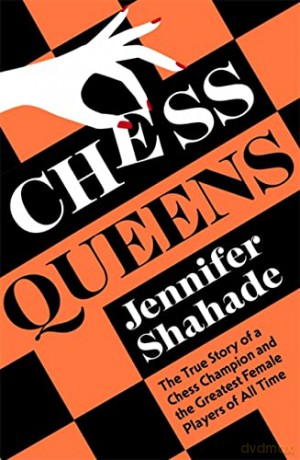Chess Queens: The True Story of a Chess Champion and the Greatest Female Players of All Time - Jennifer Shahade [KSIĄŻKA]