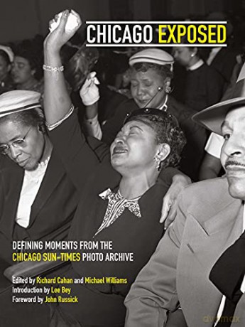 Chicago Exposed: Defining Moments from the Chicago Sun-Times Photo Archive - Lee Bey [KSIĄŻKA]