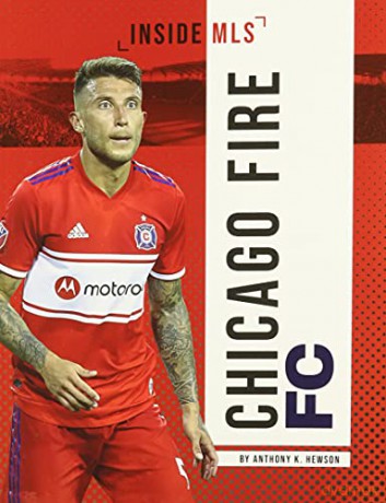Chicago Fire FC (Inside MLS) - Anthony K. Hewson [KSIĄŻKA]