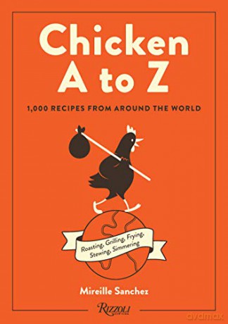 Chicken A to Z: 1,000 Recipes from Around the World - Mireille Sanchez [KSIĄŻKA]