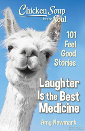 Chicken Soup for the Soul: Laughter Is the Best Medicine: 101 Feel Good Stories - Amy Newmark [KSIĄŻKA]