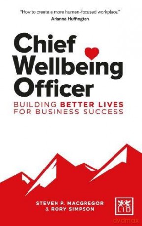 Chief Wellbeing Officer: Building better lives for business success - Steven P. MacGregor [KSIĄŻKA]