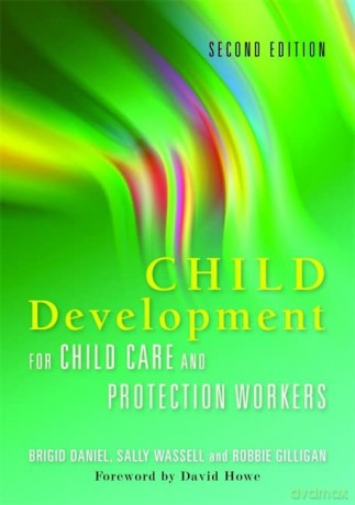 Child Development for Child Care and Protection Workers: Second Edition - Sally Wassell and Robbie Gilligan Brigid Daniel [KSIĄŻKA]