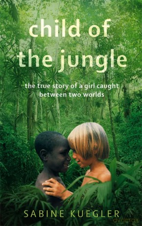 Child Of The Jungle - Sabine Kuegler [KSIĄŻKA]