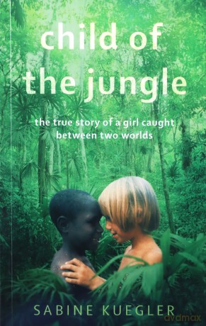 Child Of The Jungle - Sabine Kuegler [KSIĄŻKA]
