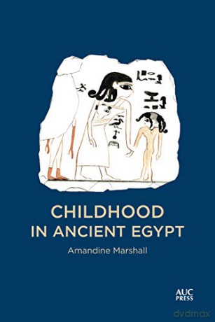 Childhood in Ancient Egypt - Amandine Marshall [KSIĄŻKA]