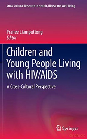 Children and Young People Living with HIV/AIDS: A Cross-Cultural Perspective: 0 (Cross-Cultural Research in Health, Illness and Well-Being) - Pranee Liamputtong [KSIĄŻKA]