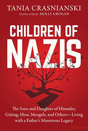 Children of Nazis: The Sons and Daughters of Himmler, Göring, Höss, Mengele, and Others- Living with a Father's Monstrous Legacy - Tania Crasnianski [KSIĄŻKA]