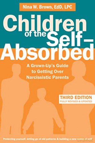 Children of the Self-Absorbed: A Grown-Up's Guide to Getting Over Narcissistic Parents - Nina W. Brown [KSIĄŻKA]