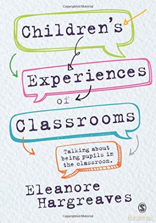 Children's experiences of classrooms: Talking about being pupils in the classroom - Eleanore Hargreaves [KSIĄŻKA]