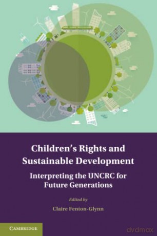 Children's Rights and Sustainable Development: Interpreting the UNCRC for Future Generations (Treaty Implementation for Sustainable Development) - Claire Fenton-Glynn [KSIĄŻKA]