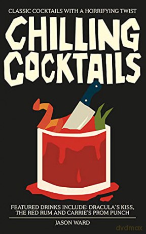 Chilling Cocktails: Classic Cocktails with a Horrifying Twist - Jason Ward [KSIĄŻKA]