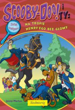 Scooby-Doo! i Ty: Na tropie Henry'ego bez głowy [KSIĄŻKA]