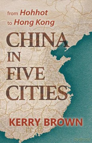 China in Five Cities: from Hohhot to Hong Kong - Kerry Brown [KSIĄŻKA]