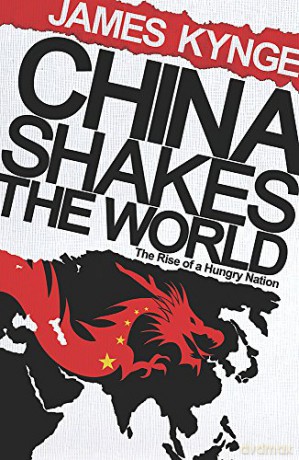 China Shakes The World: The Rise of a Hungry Nation - James Kynge [KSIĄŻKA]