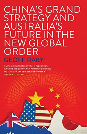 China's Grand Strategy and Australia's Future in the New Global Order - Geoff Raby [KSIĄŻKA]