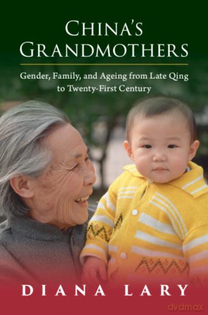 China's Grandmothers: Gender, Family, and Ageing from Late Qing to Twenty-First Century - Diana Lary [KSIĄŻKA]