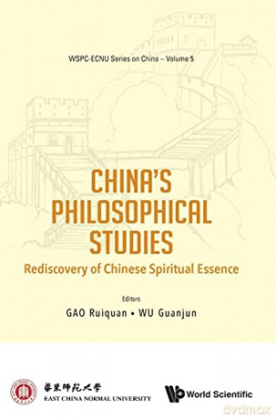China's Philosophical Studies: Rediscovery Of Chinese Spiritual Essence: 5 (Wspc-ecnu Series On China) - Ruiquan Gao [KSIĄŻKA]
