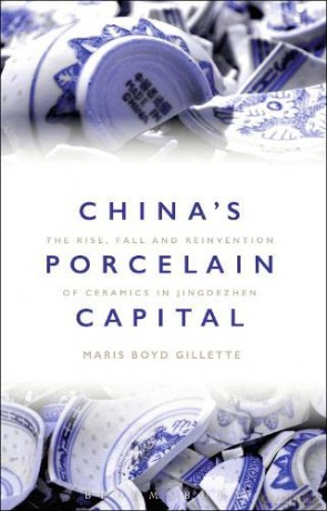 China's Porcelain Capital: The Rise, Fall and Reinvention of Ceramics in Jingdezhen - Maris Boyd Gillette [KSIĄŻKA]