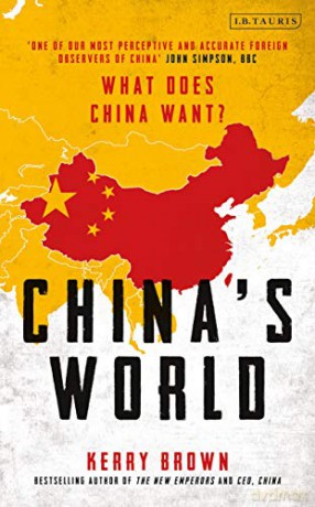 China's World: The Foreign Policy of the World's Newest Superpower - Kerry Brown [KSIĄŻKA]