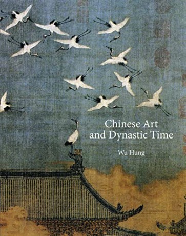 Chinese Art and Dynastic Time: 48 (The A. W. Mellon Lectures in the Fine Arts, 48) - Wu [KSIĄŻKA]