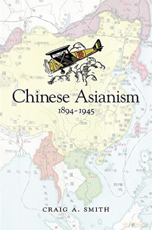 Chinese Asianism, 18941945 (Harvard East Asian Monographs) - Craig A. Smith [KSIĄŻKA]