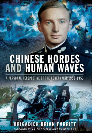 Chinese Hordes and Human Waves: A Personal Perspective of the Korean War 1950-1953 - Brigadier Brian Parritt CBE CN [KSIĄŻKA]